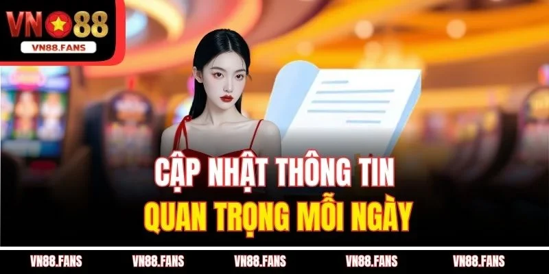 Cập nhật thông tin quan trọng mỗi ngày