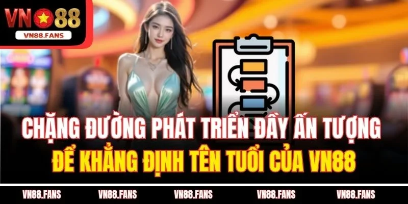 VN88 | Nhà Cái Cá Cược Trực Tuyến Vn88 Top 1 - ĐK +100k 43 Chặng đường phát triển đầy ấn tượng để khẳng định tên tuổi của VN88