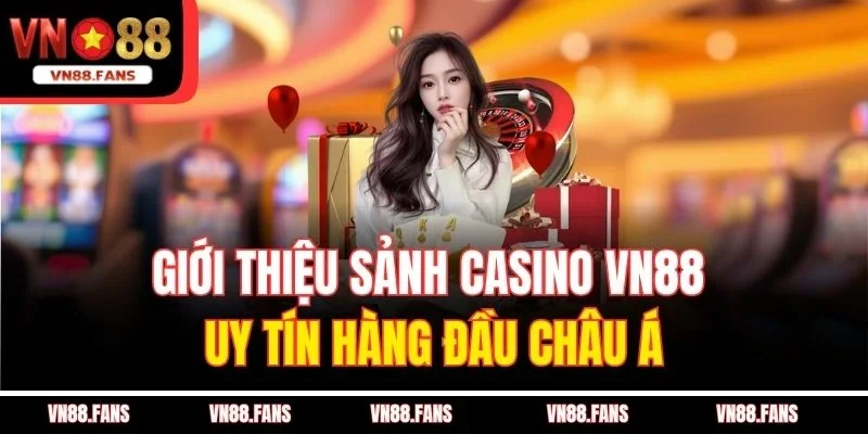Giới thiệu sảnh casino VN88 uy tín hàng đầu Châu Á
